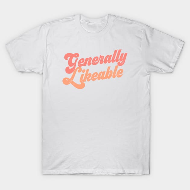 Generally Likeable? Tell the world! T-Shirt by Ofeefee